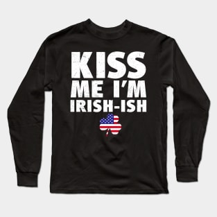 Kiss Me I'm Irish-ish St Patricks Day Long Sleeve T-Shirt